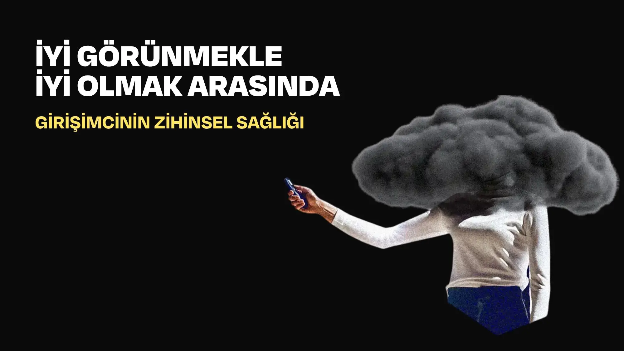 Girişimcinin Zihinsel Sağlığı: İyi Görünmekle İyi Olmak Arasında